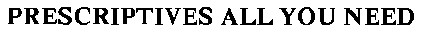 prescriptives all you need