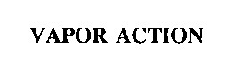 vapor action