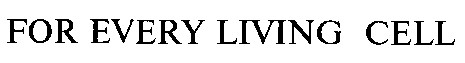 for every living cell