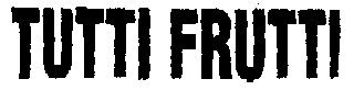 tutti frutti