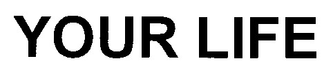 YOUR LIFE