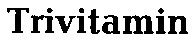 Trivitamin