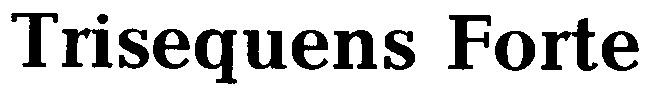 trisequens forte