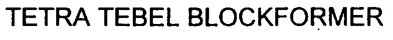 tetra tebel blockformer