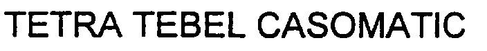 tetra tebel casomatic