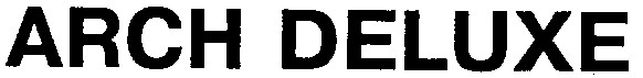 arch deluxe
