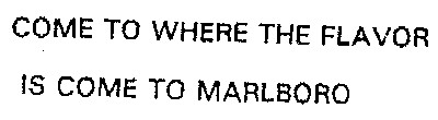 come to where the flavor is come to marlboro