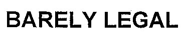 BARELY LEGAL