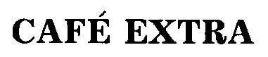 CAFE EXTRA