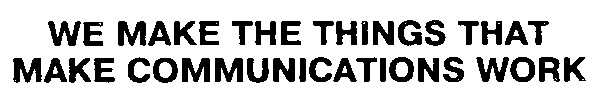 we make the things that make communication work