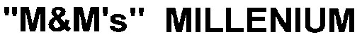 m & m`s millenium