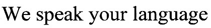 we speak your language