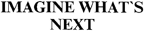 imagine what`s next