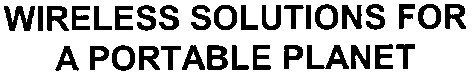 wireless solutions for a portable planet