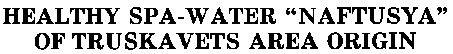 healthy spa-water naftusya of truskavets area origin