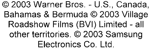c 2003 warner bros u s canada bahamas & bermuda c 2003 village roadshow films bvi limited all other territories c 2003 samsung electronics co ltd