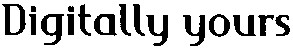 digitally yours