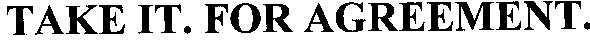 таке іт for agreement