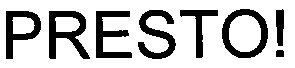 presto !