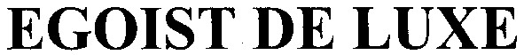 egoist de luxe