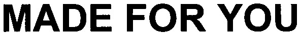 made for you