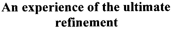 an experience of the ultimate refinement