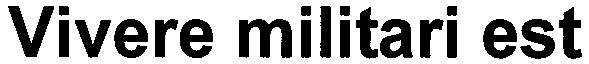 vivere militari est