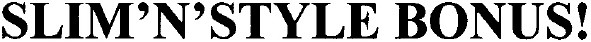 slim`n`style bonus!