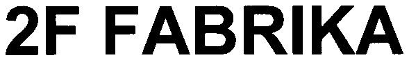 2f fabrika