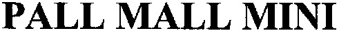 pall mall mini
