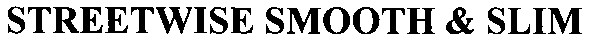 streetwise smooth&slim