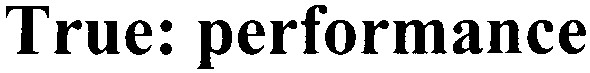 true: performance