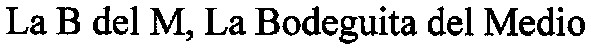 la b del m,bodeguita del medio