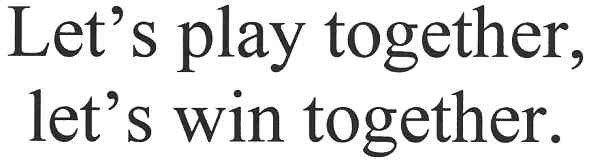 let`s play together,let`s win together.