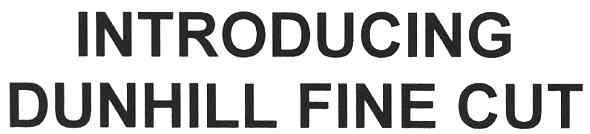 introducing dunhill fine cut