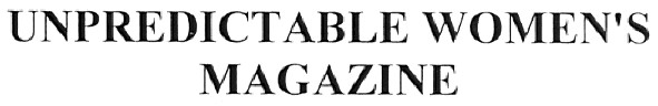 unpredictable women`s magazine