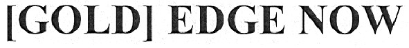 (gold) edge now