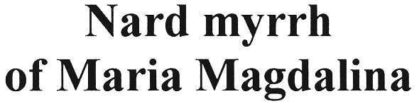 nard myrrh of maria magdalina