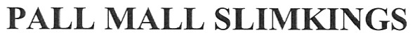 pall mall slimkings