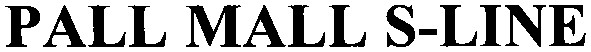 pall mall s-line