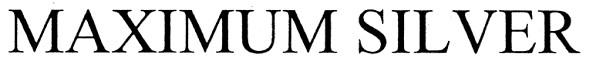 maximum silver