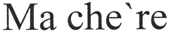 ma che`re