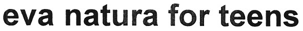 eva natura for teens