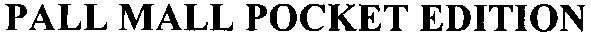pall mall pocket edition