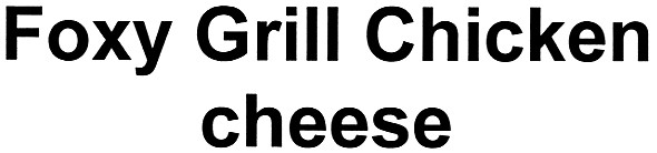 foxy grill chiken cheese