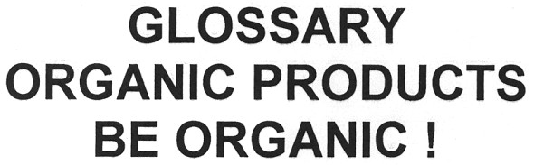 glossary organic products be organic!