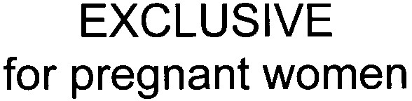 exclusive for pregnant women