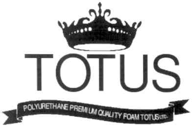 totus polyurethane premium quality foam totus ltd.