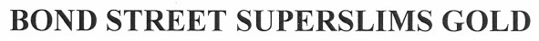 bond street superslims gold