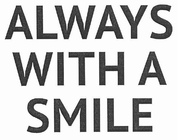 always with a smile